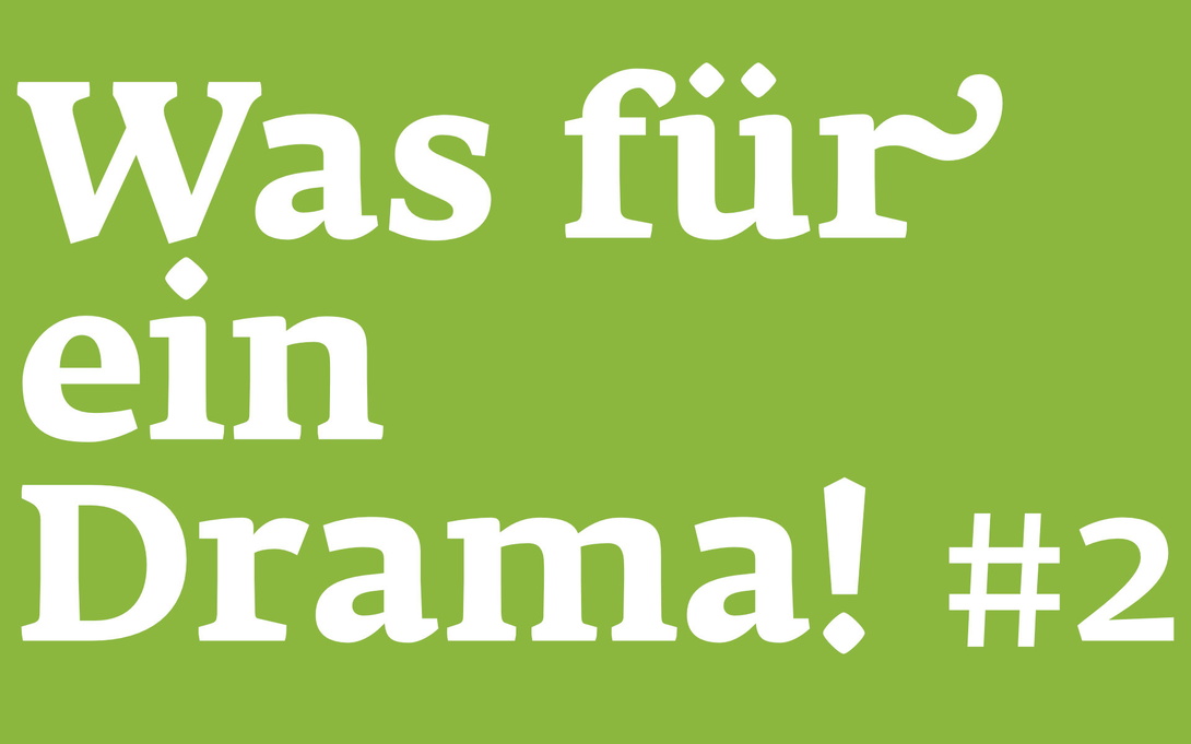 grünes Feld mit weißer Schrift "Was für ein Drama! #2"