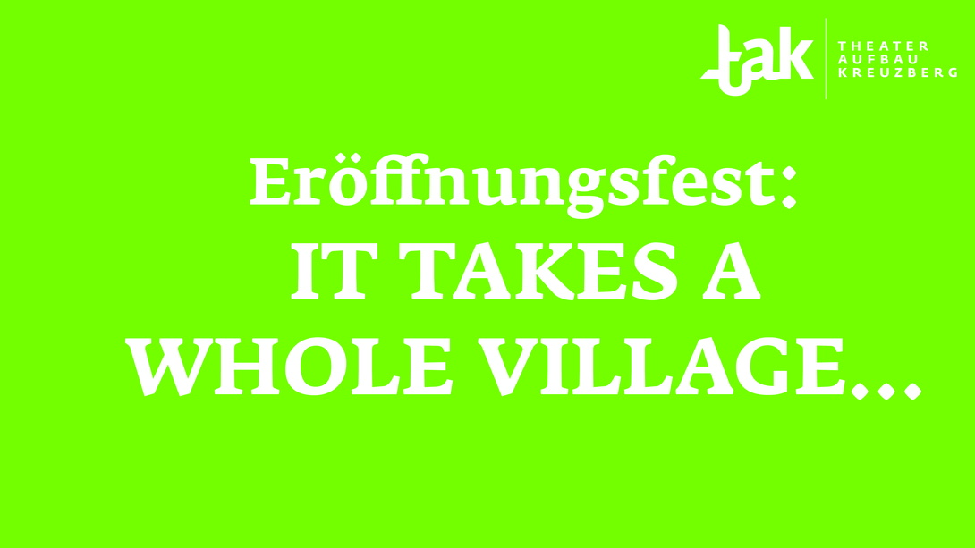 grüne Fläche mit weißer Schrift Eröffnungsfest: It takes a village ...