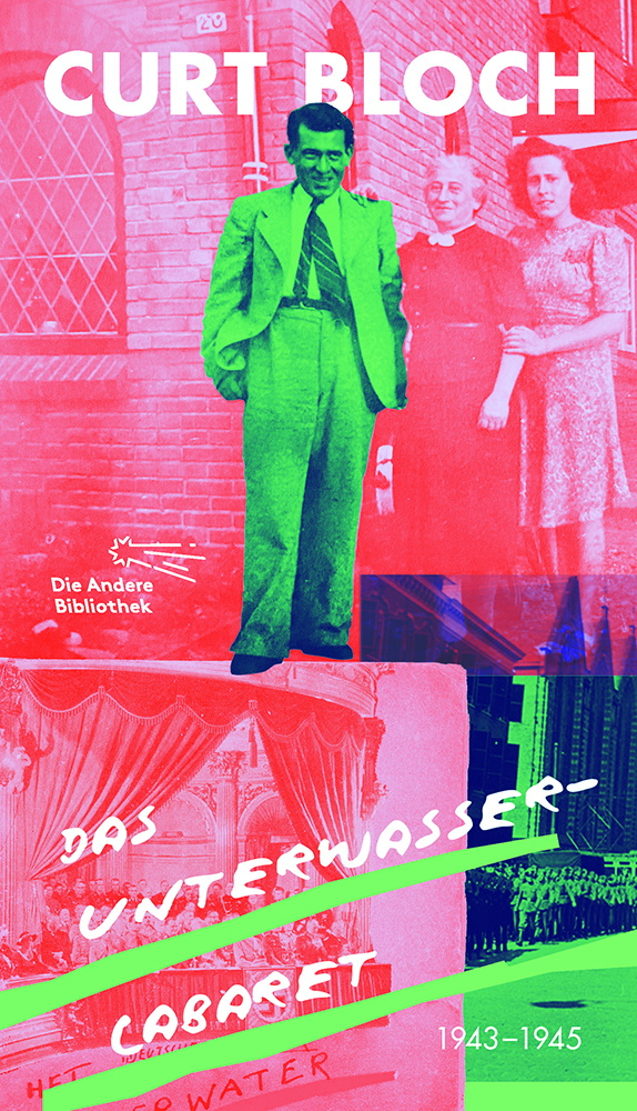 Buchcover, rot eingefärbtes Foto im Hintergrund eine jüngere und eine ältere Frau, ein altes Foto, im Vordergrund ein Mann im Anzug, Foto grün eingefärbt, dazu Schrift "Curt Bloch" und "Das Unterwasser Cabaret"